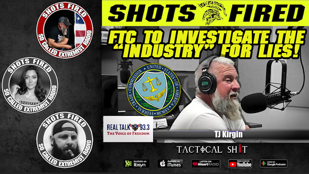 Shots Fired EP. 131 FTC To Investigate The 2a “Industry” For False Ads!