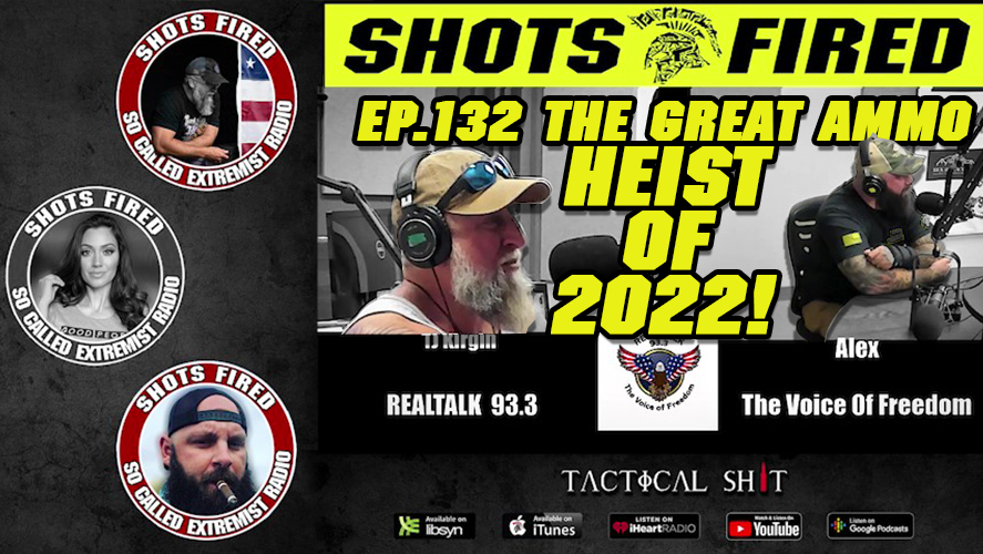 Shots Fired Ep.132 The Great Ammo Heist of 2022